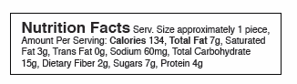 Nutrition Facts Serv. Size approximately 1 piece, Amount Per Serving: Calories 134, Total Fat 7g, Saturated Fat 3g, Trans Fat 0g, Sodium 60mg, Total Carbohydrate 15g, Dietary Fiber 2g, Sugars 7g, Protein 4g